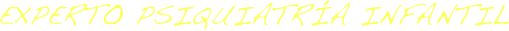 EXPERTO PSIQUIATRÍA INFANTIL 
