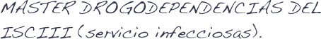 MASTER DROGODEPENDENCIAS DEL ISCIII (servicio infecciosas).